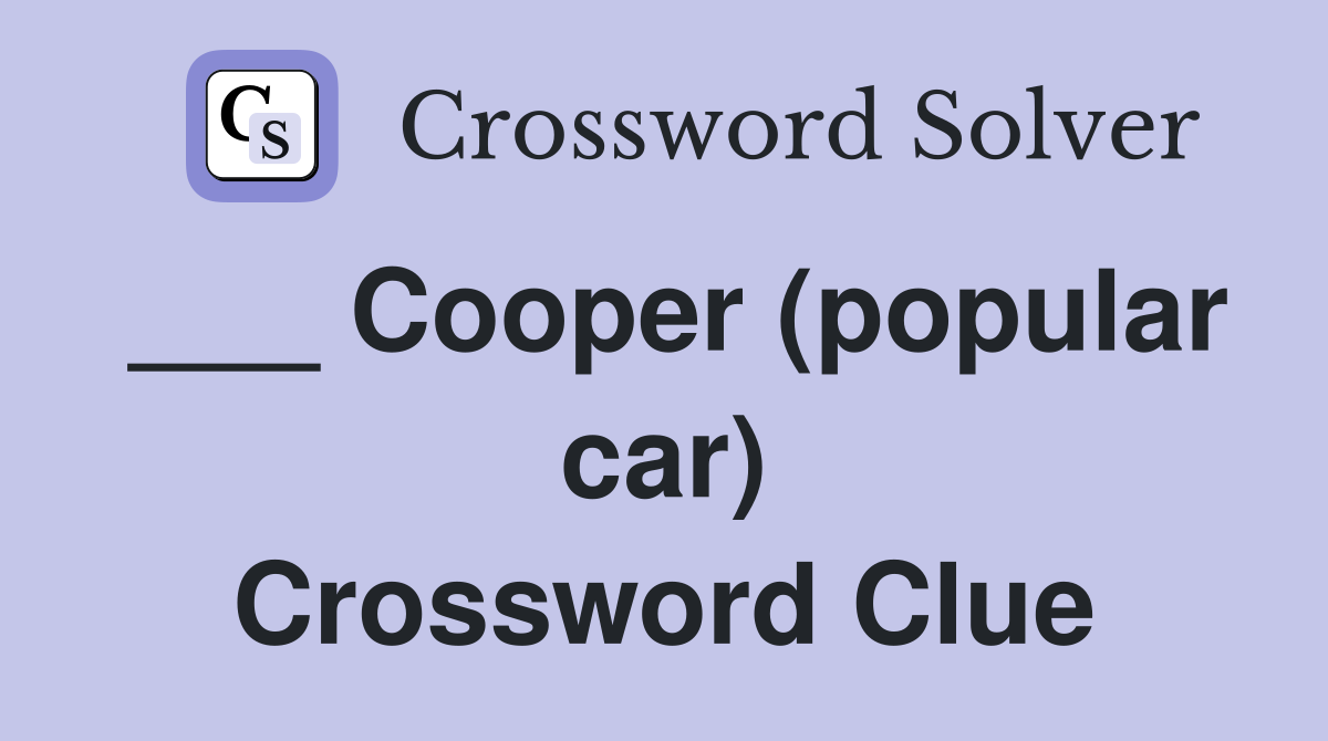 Cooper (popular car) Crossword Clue Answers Crossword Solver